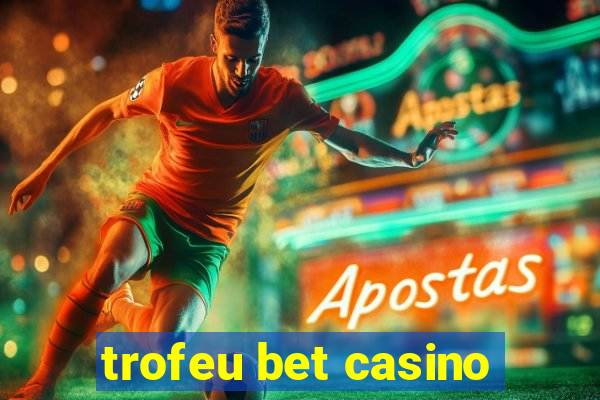 trofeu bet casino